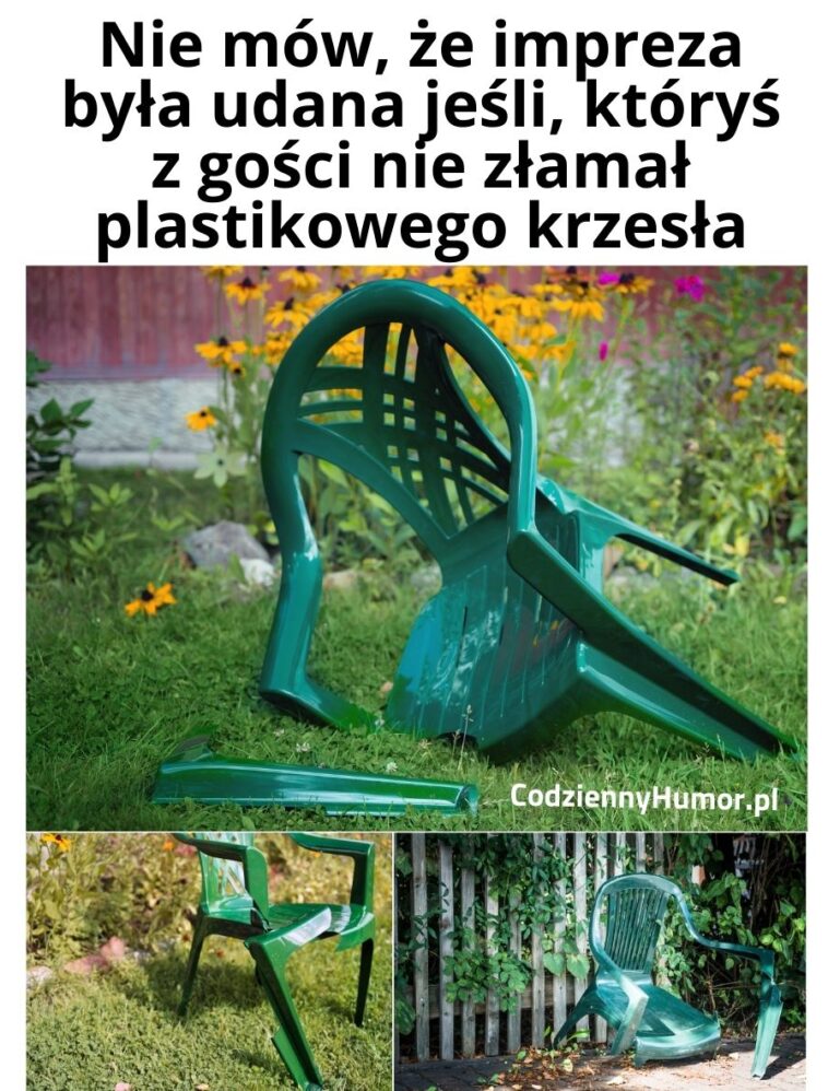 Połamane krzesła ogrodowe = dobra impreza