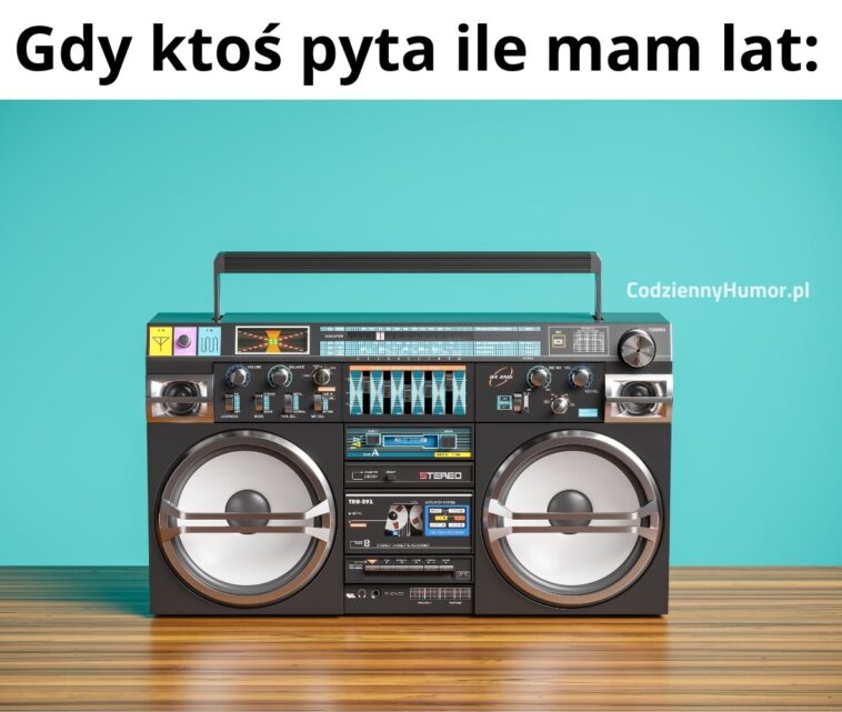 Gdy ktoś pyta ile mam lat