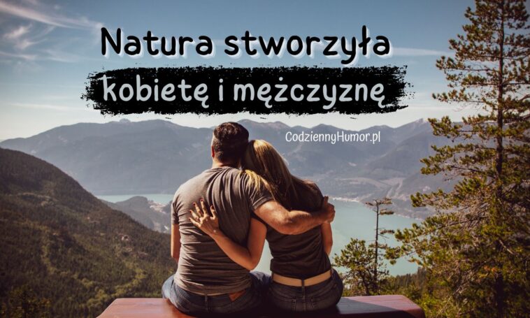 Natura stworzyła kobietę i mężczyznę