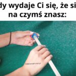 Kiedy myślisz, że wiesz wszystko