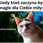 Gdy ktoś nagle jest miły...