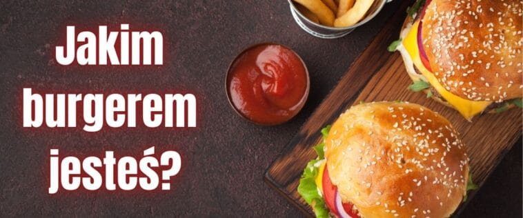 Jakim burgerem jesteś?